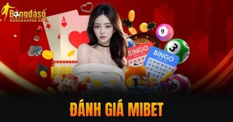 MIBET – Đánh Giá Chi Tiết Và Lý Do Được Người Chơi Tin Chọn