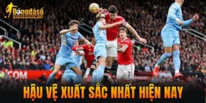 Hậu Vệ Xuất Sắc Nhất Hiện Nay