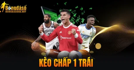 Kèo Chấp 1 Trái 2026 – Loại Kèo Siêu Hot Năm Nay, Ít Rủi Ro
