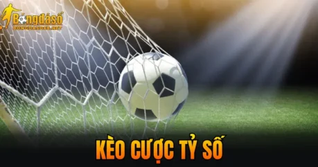 Kèo Cược Tỷ Số – Hướng Dẫn Cách Đọc Và Soi Kèo Hiệu Quả