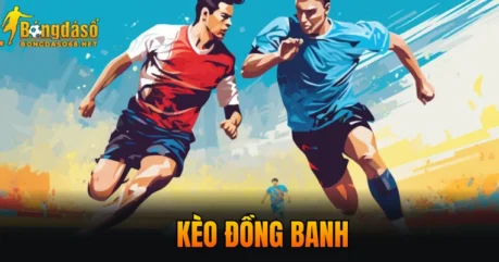 Kèo đồng banh 2026 – Hình Thức Hot Cho Người Chơi Trực Tuyến